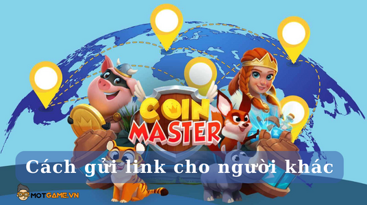 Cách Gửi Link Coin Master Cho Những Người Khác