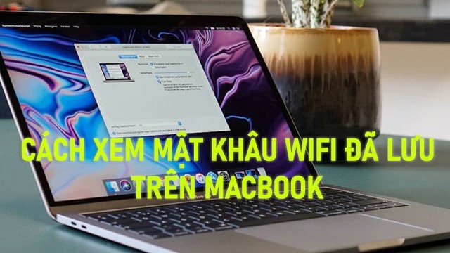 Cách xem mật khẩu Wifi đã kết nối trên Macbook mới nhất 2024