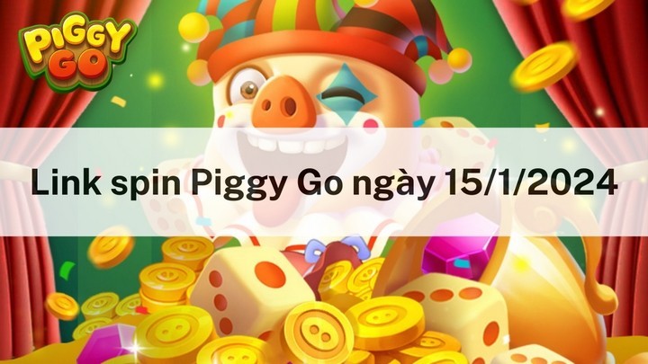 Link nhận spin miễn phí hôm nay ngày 15/1/2024 trong Piggy Go