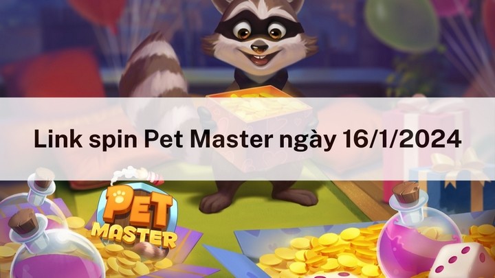 Nhận spin miễn phí hôm nay ngày 16/1/2024 trong Pet Master