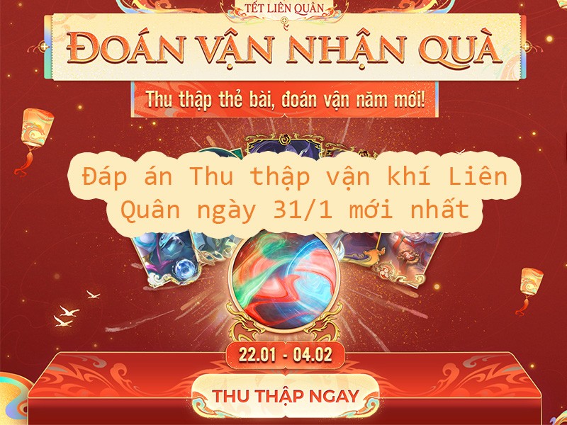 Đáp án Thu thập vận khí Liên Quân ngày 31/1 mới nhất