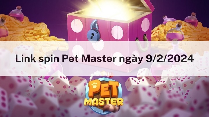 Nhận spin miễn phí hôm nay ngày 9/2/2024 trong Pet Master