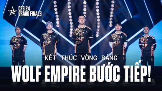 CFS 2024 Grand Finals kết thúc vòng bản - WOLF EMPIRE đơn độc bược tiếp