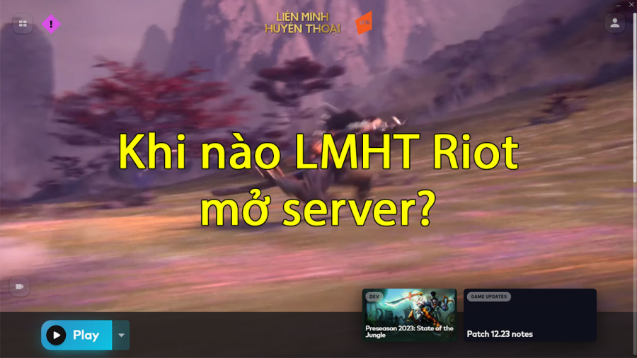 LMHT Riot Games mở server lúc mấy giờ?