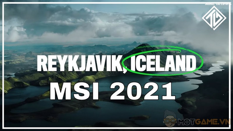 LMHT - Iceland chính thức được chọn làm nơi đăng cai MSI 2021