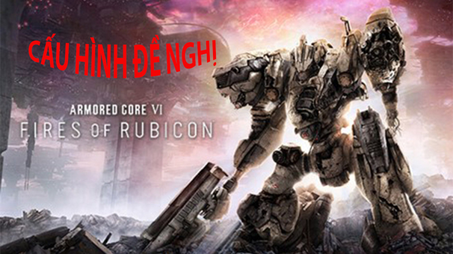 Armored Core VI: Fires Of Rubicon cấu hình đề nghị để chơi mượt
