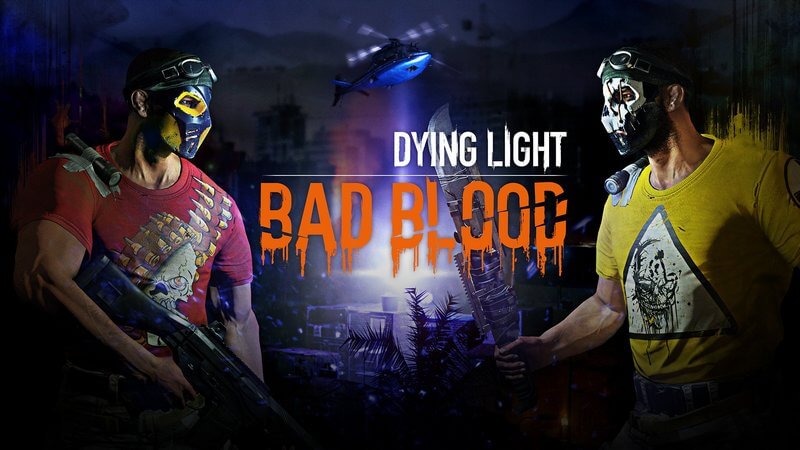 Dying Light: Bad Blood - phiên bản game độc lập với chế độ chơi sinh tồn cực kỳ khốc liệt