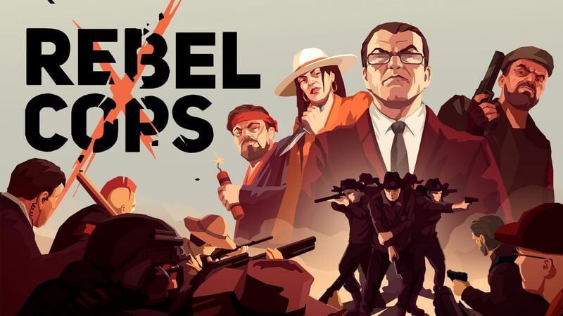 Game hay sắp ra mắt: Rebel Cops – Cuộc khởi nghĩa của cảnh sát