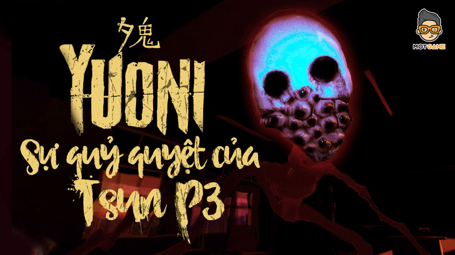Yuoni: Bí ẩn về trò trốn tìm với linh hồn của Tsun – P3