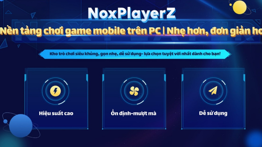 NoxPlayerZ - Nền tảng chơi game di động trên máy tính mới chính thức ra mắt