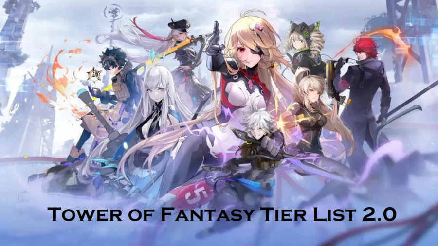 Tower of Fantasy Tier List 2.0: Danh sách tướng và vũ khí mới nhất 2022