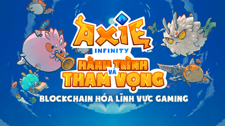 Axie Infinity - Game blockchain &quot;made in Vietnam&quot;